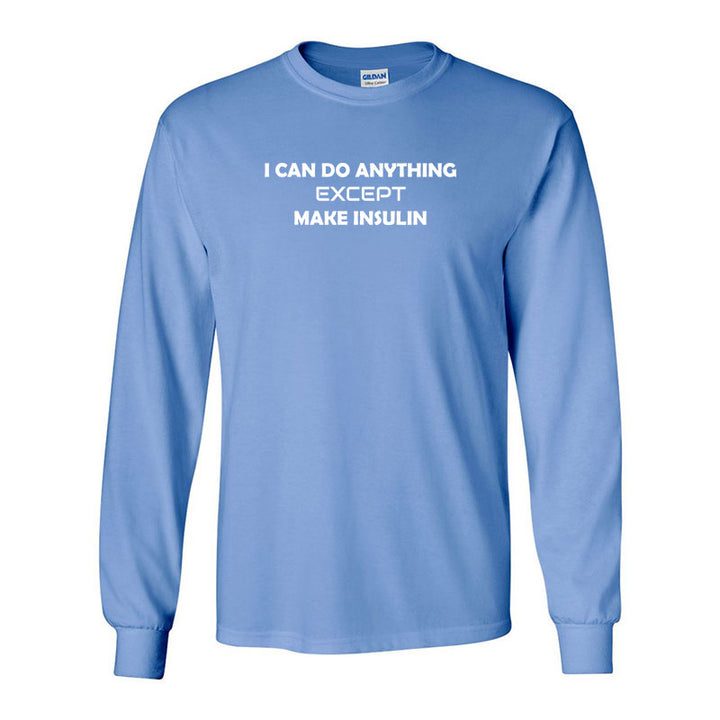 I can do anything except make insulin Unisex long sleeve t-shirt