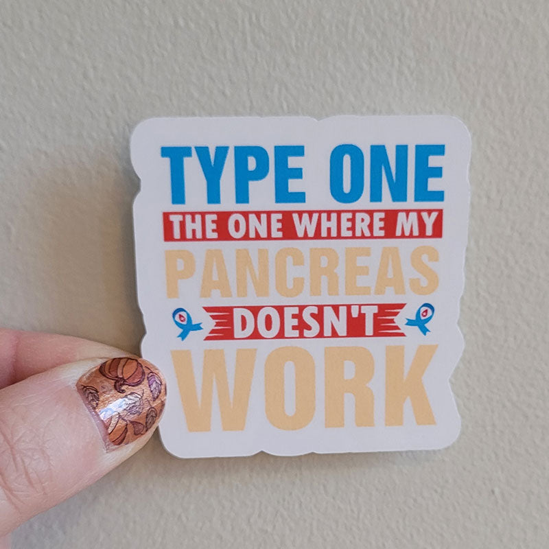 Type One the one where my pancreas doesn't work Sticker