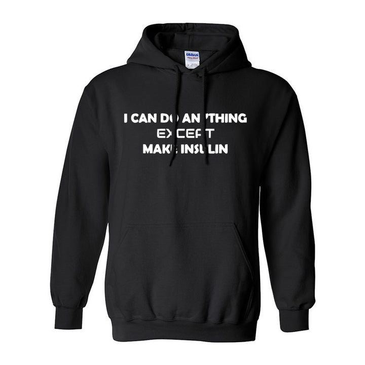 I can do anything except make insulin Unisex hoodie