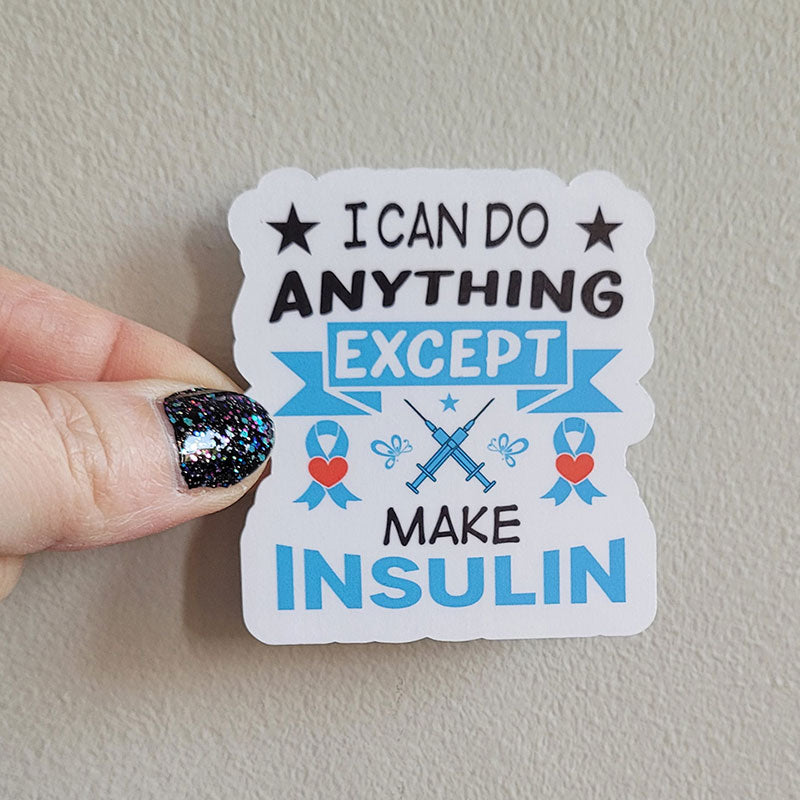 Je peux tout faire sauf fabriquer de l'insuline Sticker