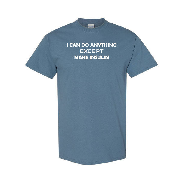 I can do anything except make insulin Unisex t-shirt