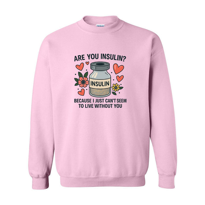 Are you insulin Unisex sweatshirt