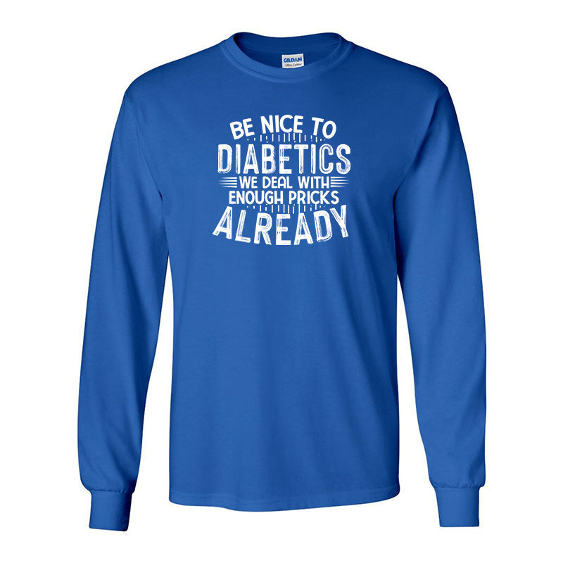 Be nice to diabetics Unisex long sleeve t-shirt