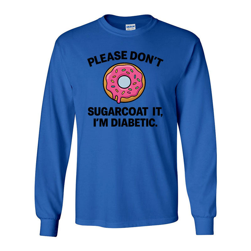Please don't sugarcoat it Unisex long sleeve t-shirt