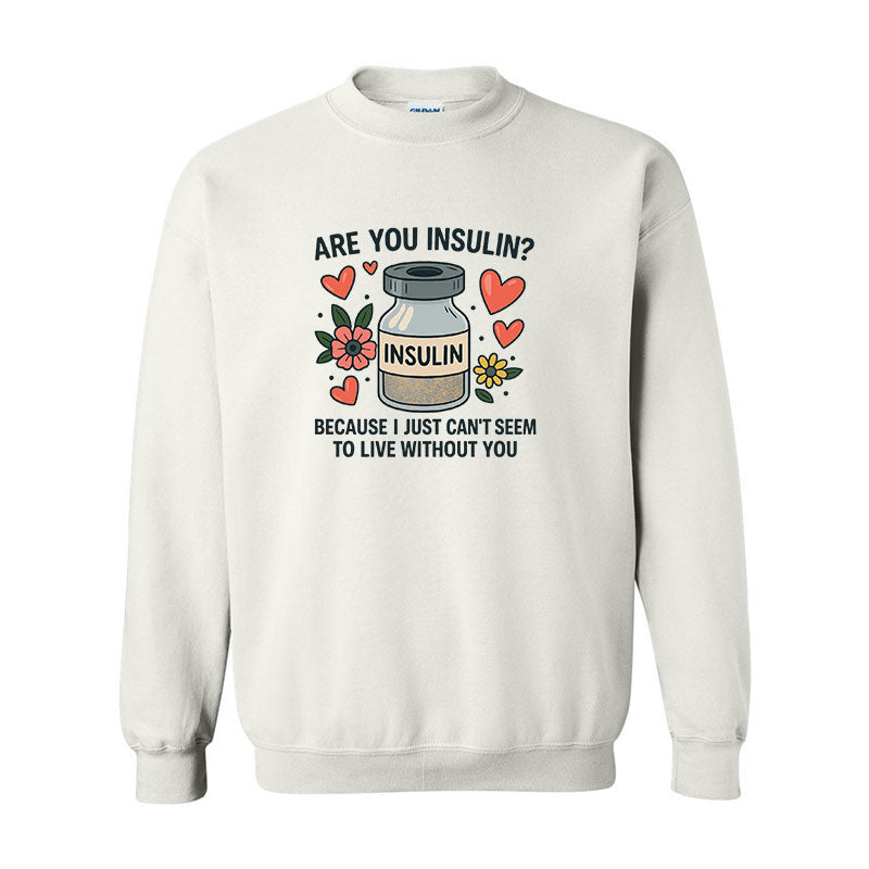 Are you insulin Unisex sweatshirt